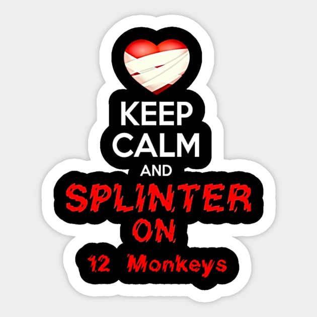 KEEP CALM AND SPLINTER ON 12 MONKEYS Sticker by WhiteRabbitHyena